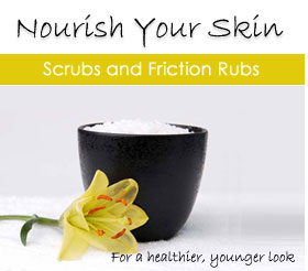 Nourish Your Skin with Scrubs & Friction Rubs